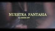 หนังเอ็ก NUESTRA FANTASIA LA SERIE SW period intro clubs cdmx